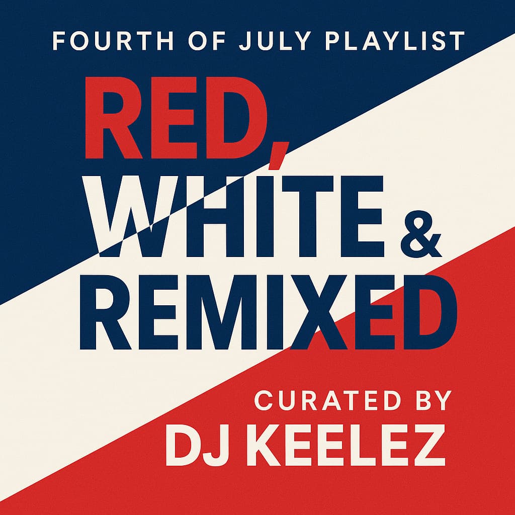 Cover Image for Red, White & Remixed: A Fourth of July Playlist by DJ Keelez